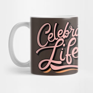 Celebrating Life Mug